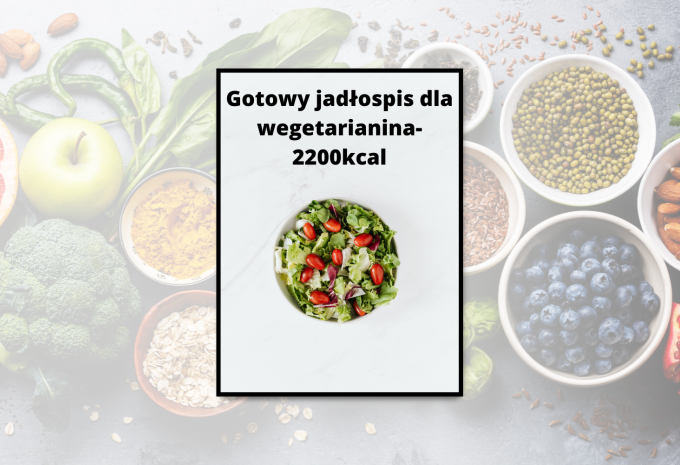 Gotowy jadłospis dla wegetarianina- 2200kcal- plik PDF